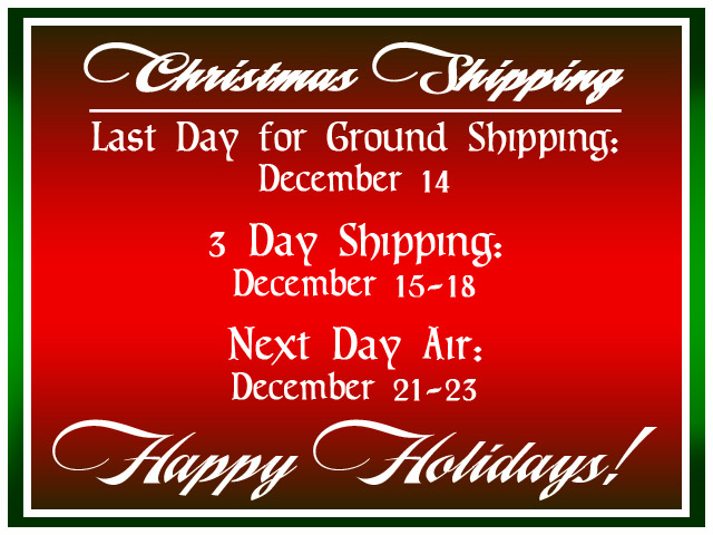 Holiday shipping available! Last Day for Ground shipping: December, 14...3 Day shipping from Dec. 15-18.....December 21-23: 3 Day air