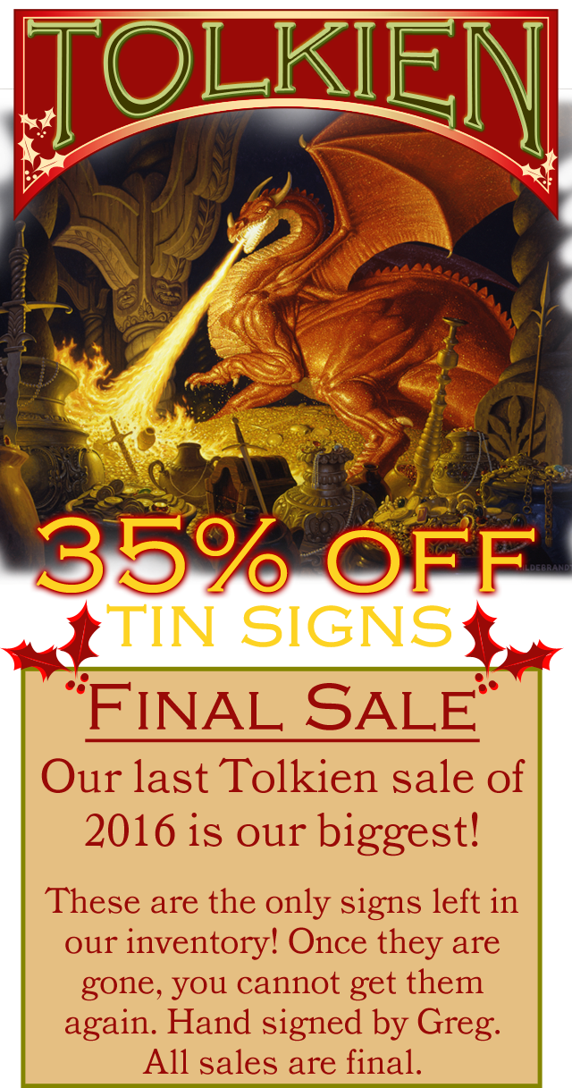 35% off tins signs! FINAL SALE - Our last Tolkien sale of 2016 is our biggest! These are the only signs left in our inventory! once they are gone, you cannot get them again. Hand signed by Greg. All sales are final. 